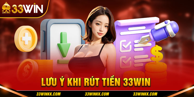 Lưu ý khi rút tiền 33WIN