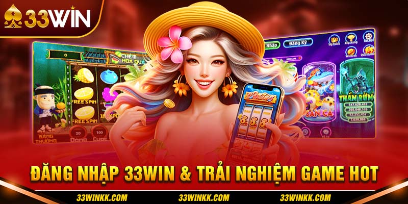 đăng nhập 33WIN để trải nghiệm bộ game chất lượng