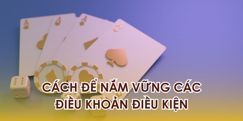 người chơi cần nắm vững điều khoản điều kiện